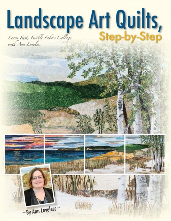 Cover Art for 9781611691450, Landscape Art Quilts, Step-by-Step: Learn Fast, Fusible Fabric Collage with Ann Loveless by Ann Loveless