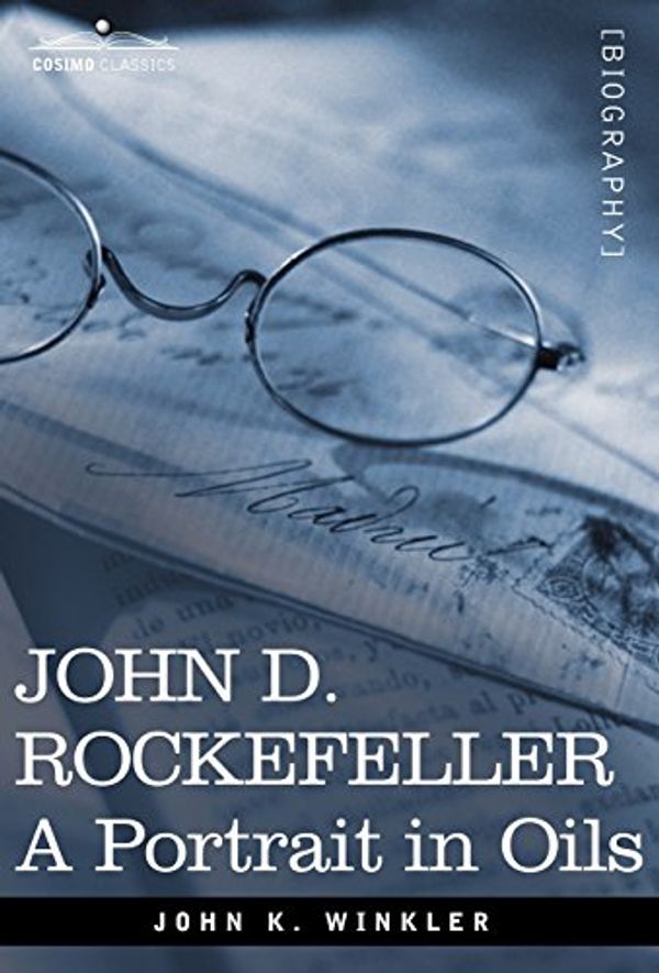 Cover Art for 9781602069688, John D. Rockefeller: A Portrait in Oils by John K. Winkler
