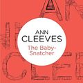 Cover Art for 9781447250234, The Baby-Snatcher by Ann Cleeves