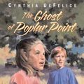 Cover Art for 9780374325404, The Ghost of Poplar Point (Ghost Mysteries) by Cynthia DeFelice