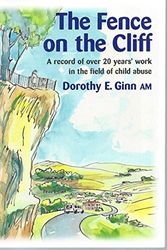 Cover Art for 9781876231316, The Fence on the Cliff : A Record of Over 20 years' Work in the Field of Child Abuse by Dorothy M Ginn