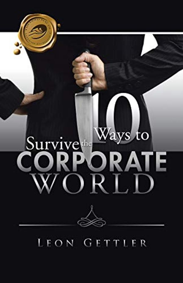 Cover Art for 9781490760216, Ten Ways to Survive the Corporate World by Leon Gettler