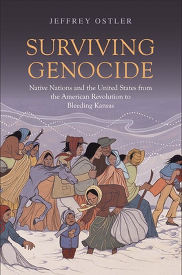 Cover Art for 9780300255362, Surviving Genocide: Native Nations and the United States from the American Revolution to Bleeding Kansas by Jeffrey Ostler
