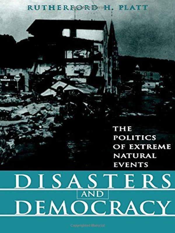 Cover Art for B01N03GU5F, Disasters and Democracy: The Politics Of Extreme Natural Events by Rutherford H. Platt (1999-05-01) by Rutherford H. Platt