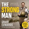 Cover Art for B07W684RRF, The Strong Man: A Powerful Story of Life Under Fire and One Man's Journey Back from the Brink by Grant Edwards