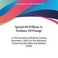 Cover Art for 9781104307677, Speech of William A. Graham, of Orange: In the Convention of North Carolina, December 7, 1861, on the Ordinance Concerning Test Oaths and Sedition (18 by William Alexander Graham
