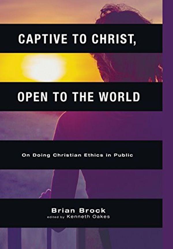 Cover Art for 9781498205436, Captive to Christ, Open to the World by Brian Brock