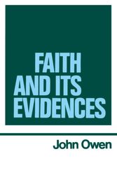 Cover Art for 9780851510675, Faith and Its Evidences (Works of John Owen, Volume 5) by John Owen