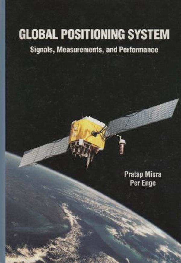 Cover Art for 9780970954404, Global Positioning System: Signals, Measurements and Performance by Pratap Misra, Per Enge