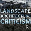 Cover Art for 9781138324268, Landscape Architecture Criticism by Jacky Bowring