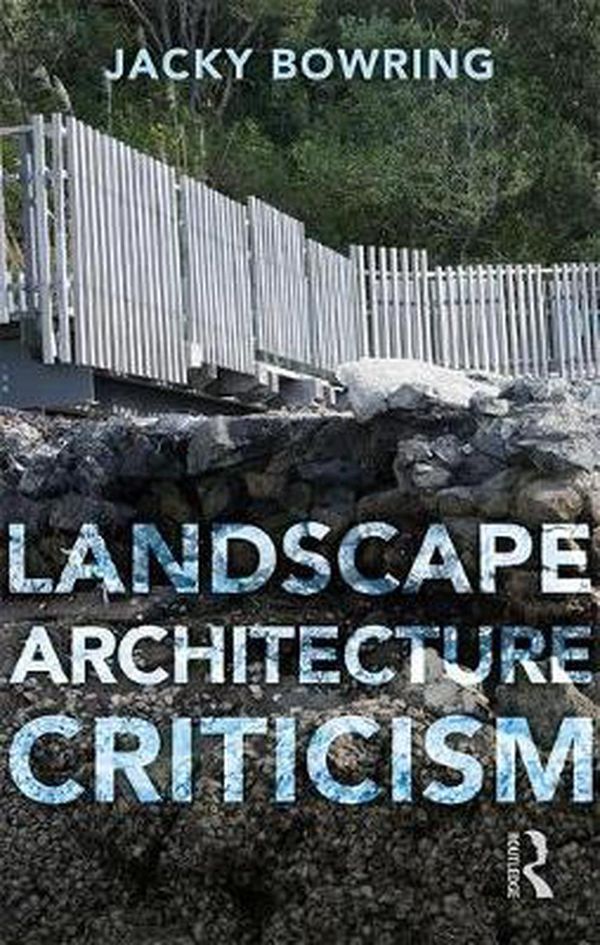 Cover Art for 9781138324268, Landscape Architecture Criticism by Jacky Bowring