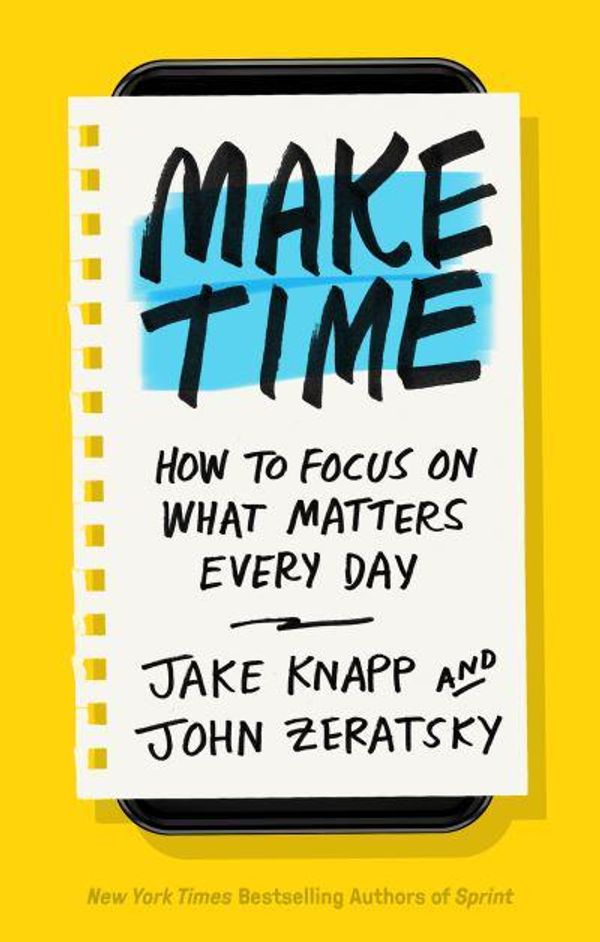 Cover Art for 9781984822437, Make Time: How to Focus on What Matters Every Day by Jake Knapp, John Zeratsky