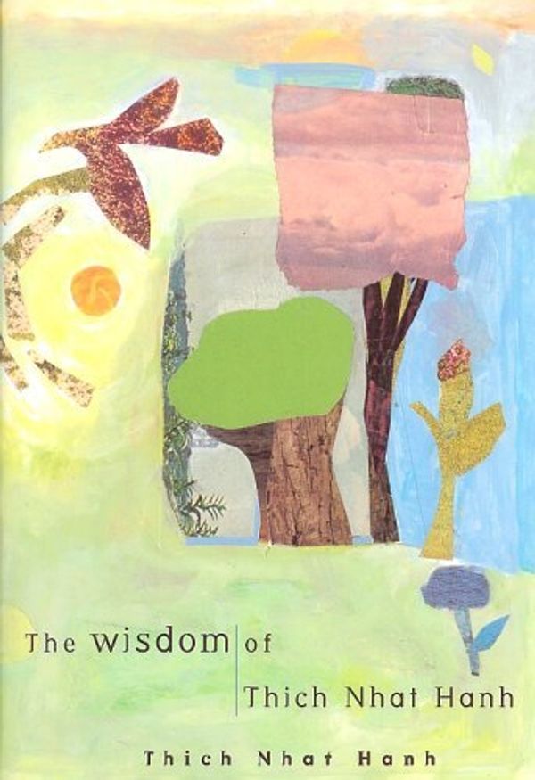 Cover Art for B000GTRMWY, The Wisdom of Thich Nhat Hanh: The Miracle of Mindfulness; Being Peace; The Sun My Heart; [and] Touching Peace by Thich Nhat Hanh