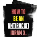 Cover Art for 9780525509288, How to Be an Antiracist by Ibram X. Kendi
