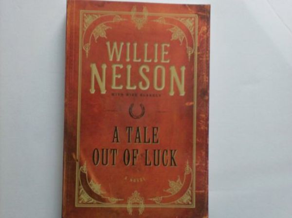 Cover Art for 9781607518846, A Tale Out of Luck by Willie Nelson, Mike Blakely
