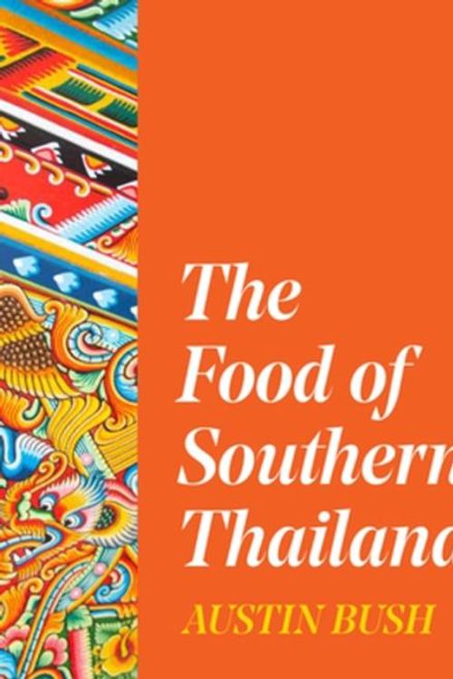 Cover Art for 9780393541694, The Food of Southern Thailand by Austin Bush
