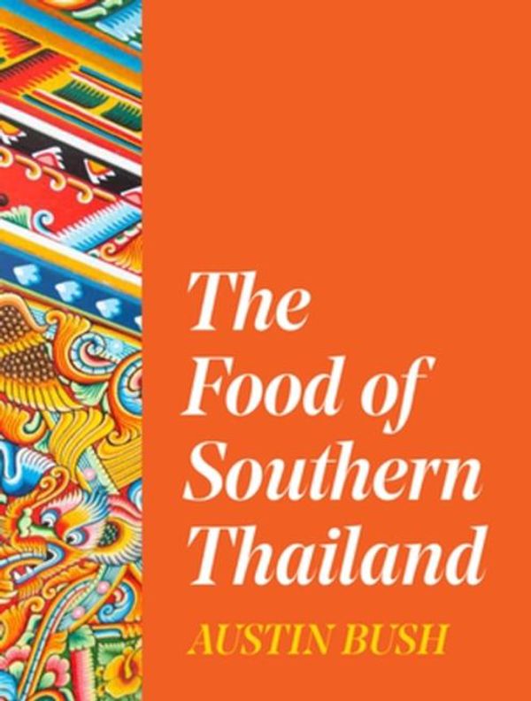 Cover Art for 9780393541694, The Food of Southern Thailand by Austin Bush