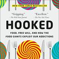 Cover Art for B08BKTKY1C, Hooked: Food, Free Will, and How the Food Giants Exploit Our Addictions by Michael Moss