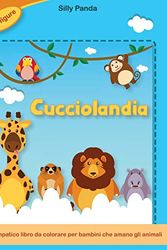 Cover Art for 9781801826082, Cucciolandia: Un simpatico libro da colorare per bambini che amano gli animali 55 figure per passare ore di divertimento colorando- Baby Animals Coloring Book (Italian Version) by Silly Panda