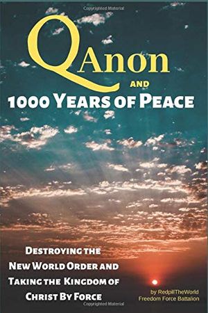 Cover Art for 9781095366745, QAnon and 1000 Years of Peace: Destroying the New World Order and Taking the Kingdom of Christ by Force! by Redpill TheWorld