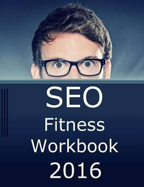 Cover Art for 9781518748882, SEO Fitness Workbook, 2016 Edition: The Seven Steps to Search Engine Optimization Success on Google by Jason Mcdonald