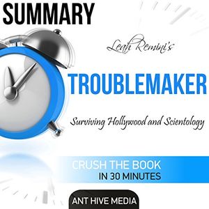 Cover Art for B01FE3TWQU, Summary Leah Remini's Troublemaker: Surviving Hollywood and Scientology by Ant Hive Media