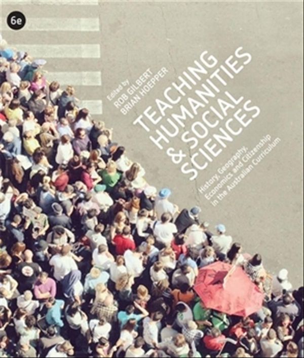 Cover Art for 9780170369350, Teaching Humanities and Social Sciences: History, Geography, Economics & Citizenship in the Australian Curriculum with Student Resource Access 12 Months by Brian Hoepper, R. Gilbert