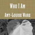 Cover Art for 9781447861119, Who I Am by Amy-Louise Ware