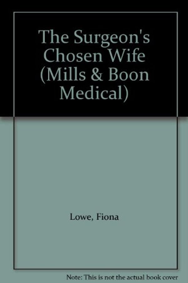 Cover Art for 9780263197877, The Surgeon's Chosen Wife by Fiona Lowe