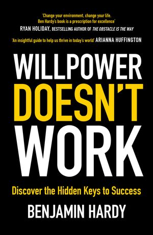 Cover Art for 9780349417936, Willpower Doesn't Work: Discover the Hidden Keys to Success by Benjamin Hardy