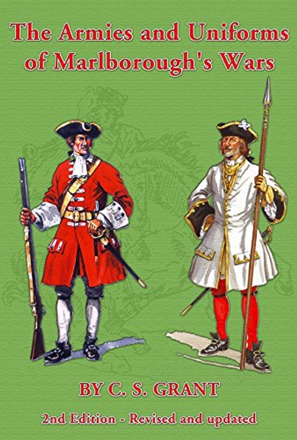 Cover Art for 9781858187181, The Armies & Uniforms of Marlborough's Wars by Charles S. Grant