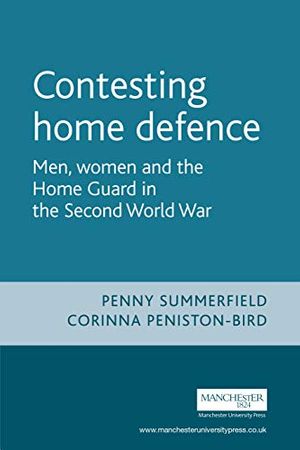 Cover Art for 9780719062025, Contesting Home Defence by Penny Summerfield, Peniston-Bird, Corinna, Bertrand Taithe, Penny Summerfield, Summerfield Penny and-Corinna