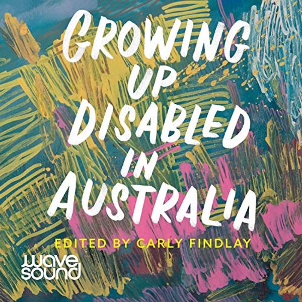 Cover Art for B08VNJPHM8, Growing Up Disabled in Australia by Carly Findlay