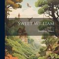 Cover Art for 9781021662415, Sweet William by Marguerite Bouvet