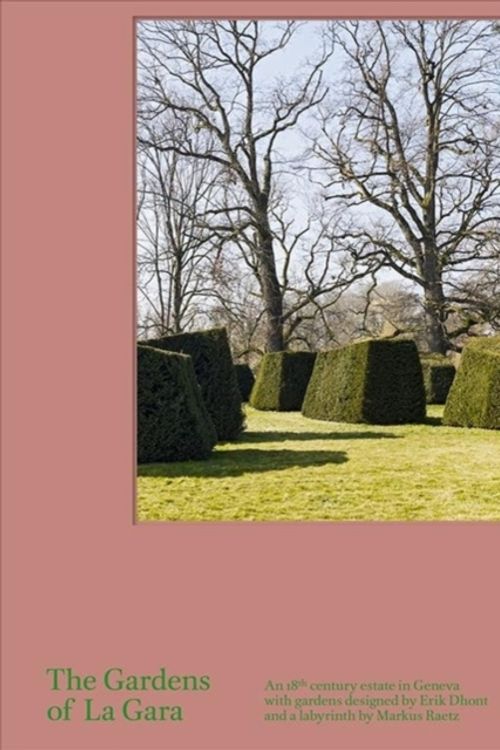 Cover Art for 9783858818027, The Gardens of La Gara: An 18th-Century Estate in Geneva with Gardens Designed by Erik Dhont and a Labyrinth by Markus Raetz by Anette Freytag