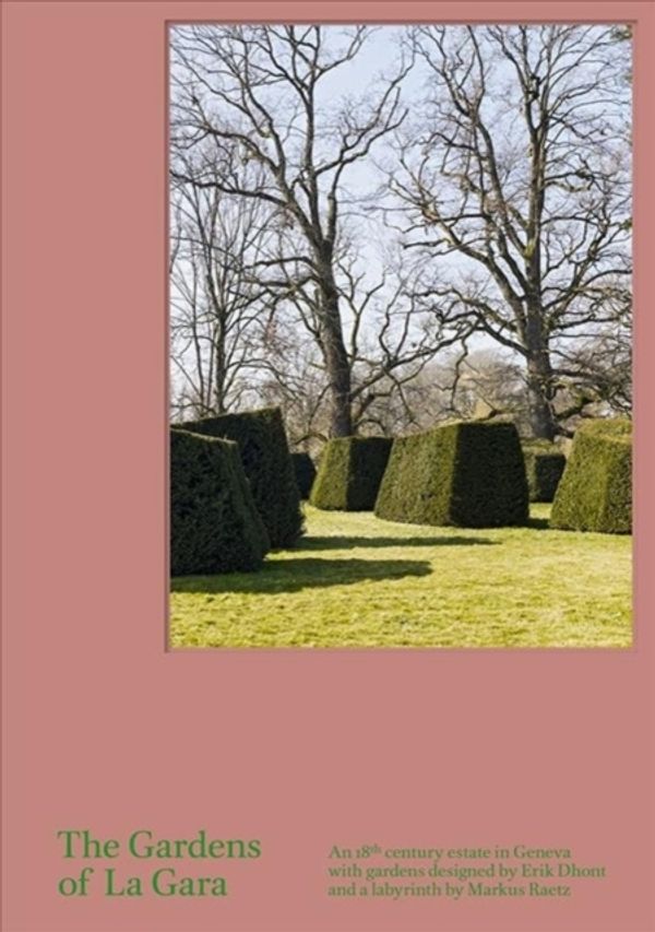 Cover Art for 9783858818027, The Gardens of La Gara: An 18th-Century Estate in Geneva with Gardens Designed by Erik Dhont and a Labyrinth by Markus Raetz by Anette Freytag