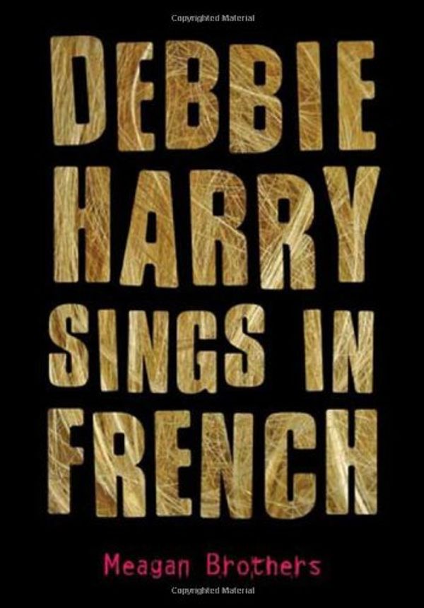 Cover Art for 9780805080803, Debbie Harry Sings in French by Meagan Brothers