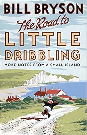 Cover Art for B08TTB7GHH, The Road to Little Dribbling More Notes from a Small Island Paperback 7 April 2016 by Bill Bryson