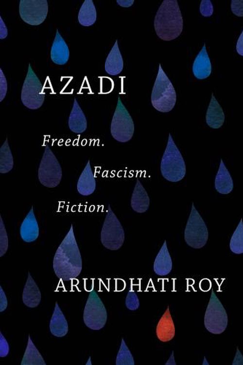 Cover Art for 9781642592603, Azadi: Freedom. Fascism. Fiction. by Arundhati Roy