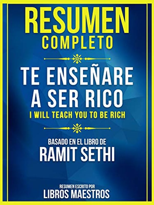 Cover Art for B082VCX81C, Resumen Completo: Te Enseñaré A Ser Rico (I Will Teach You To Be Rich): Basado En El Libro De Ramit Sethi (Spanish Edition) by Libros Maestros