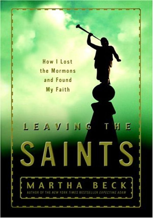 Cover Art for 9780609609910, Leaving the Saints by Martha Nibley Beck