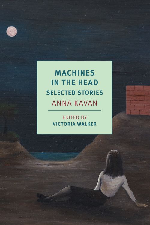 Cover Art for 9781681374147, Machines in the Head: Selected Stories of Anna Kavan by Anna Kavan