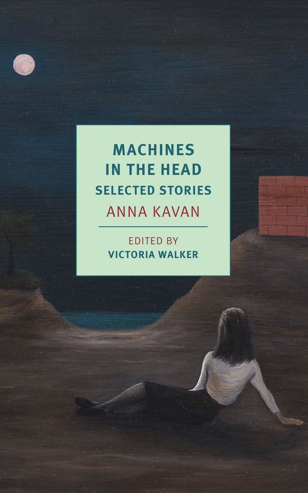 Cover Art for 9781681374147, Machines in the Head: Selected Stories of Anna Kavan by Anna Kavan