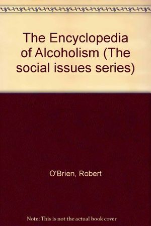 Cover Art for 9780816019557, The Encyclopedia of alcoholism by O'Brien, Robert, Morris Chafetz