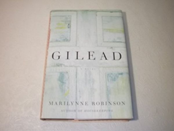 Cover Art for B0041W6958, Gilead [First Edition] by Marilynne Robinson