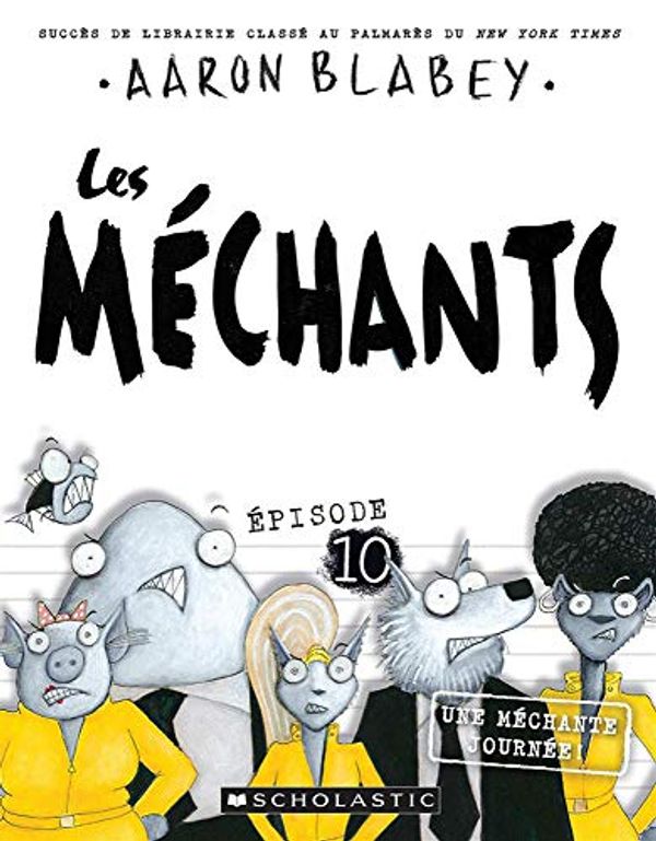 Cover Art for 9781443181303, Les Méchants: N° 10 - Une Méchante Journée! by Aaron Blabey