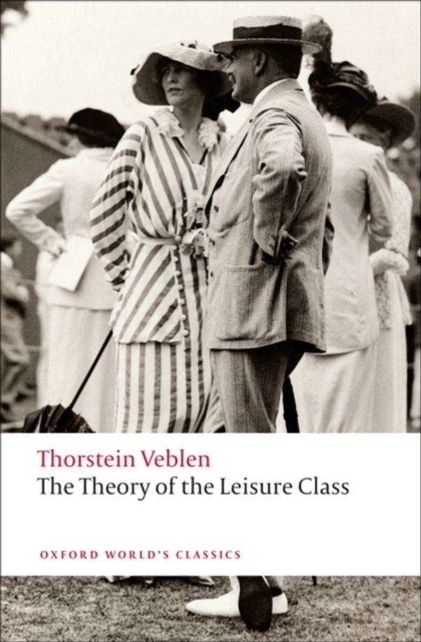 Cover Art for 9780199552580, The Theory of the Leisure Class by Thorstein Veblen