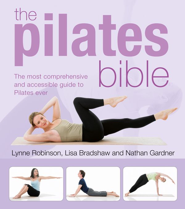 Cover Art for 9781856268806, The Pilates Bible: The most comprehensive and accessible guide to Pilates ever by Lynne Robinson