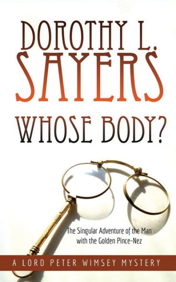 Cover Art for 9781635916324, Whose Body?: The Singular Adventure of the Man with the Golden Pince-Nez: A Lord Peter Wimsey Mystery by Dorothy L. Sayers