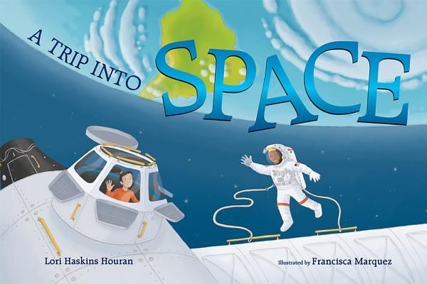 Cover Art for 9780807580912, A Trip Into Space: An Adventure to the International Space Station by Lori Haskins Houran